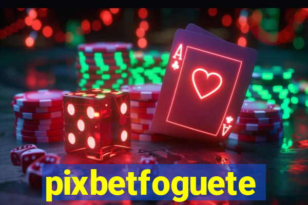 pixbetfoguete