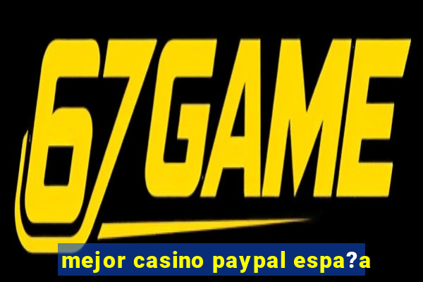 mejor casino paypal espa?a