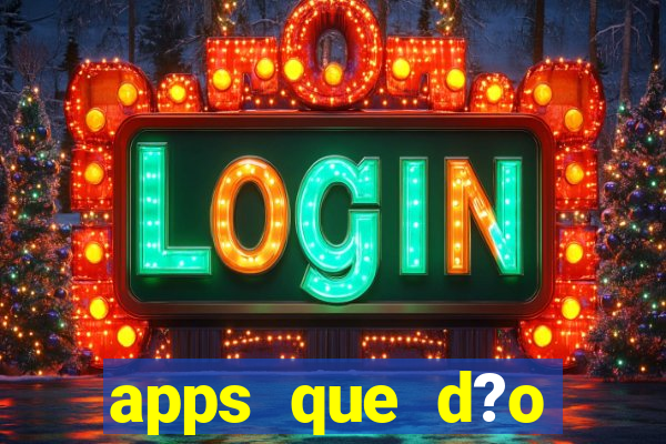 apps que d?o dinheiro de verdade jogando