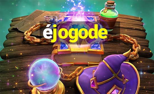 éjogode