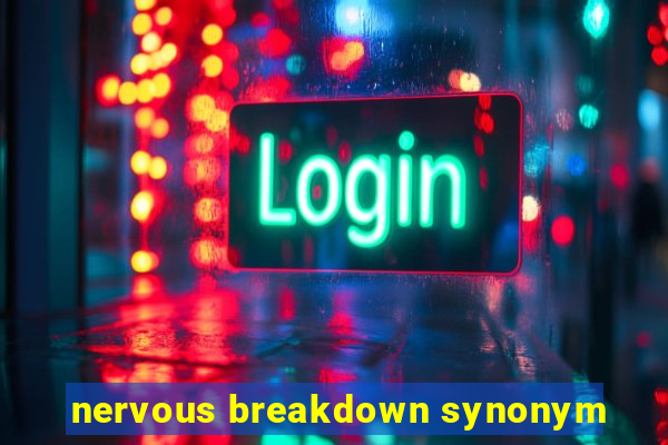 nervous breakdown synonym