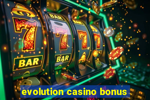 evolution casino bonus