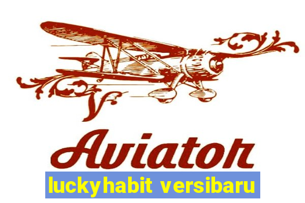 luckyhabit versibaru