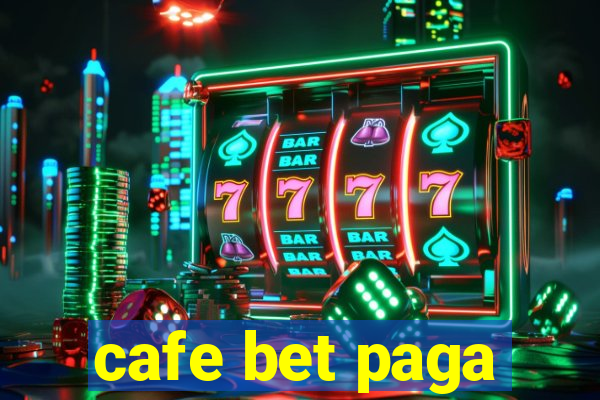 cafe bet paga