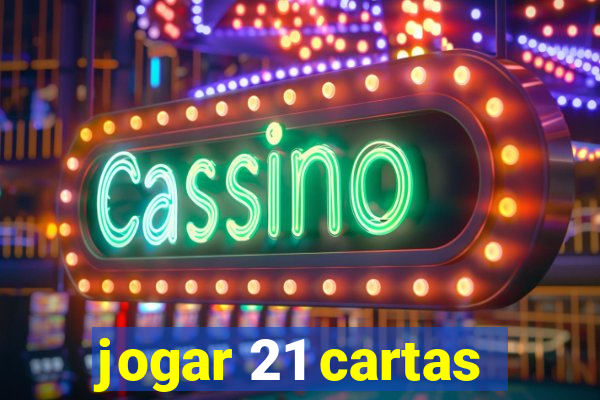 jogar 21 cartas