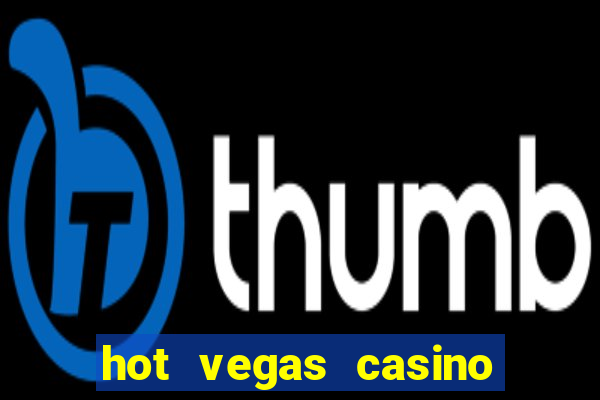 hot vegas casino slot machines