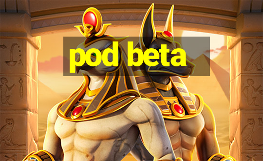 pod beta