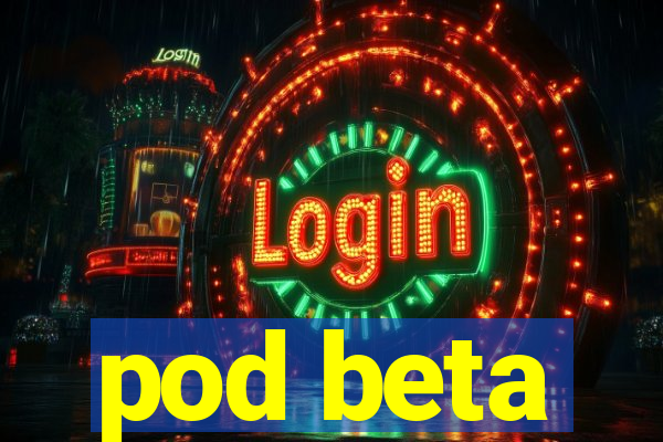 pod beta