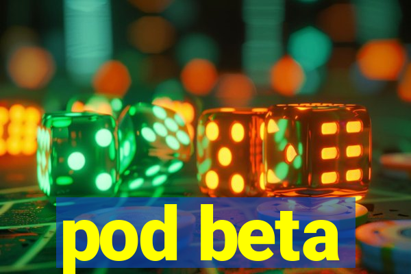 pod beta