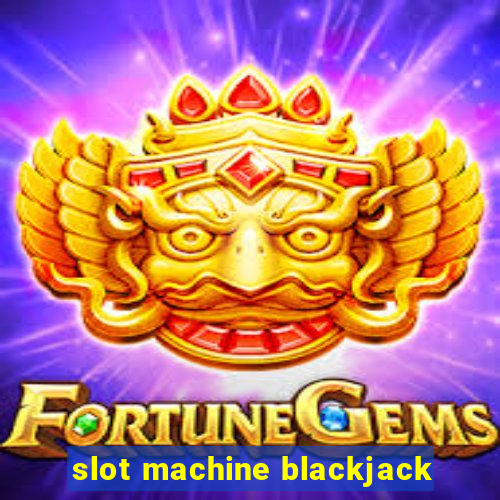 slot machine blackjack