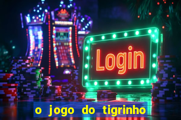 o jogo do tigrinho para ganhar dinheiro