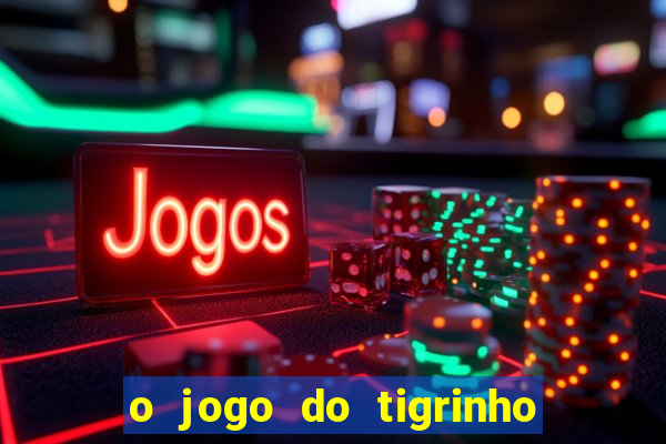 o jogo do tigrinho para ganhar dinheiro