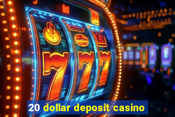 20 dollar deposit casino