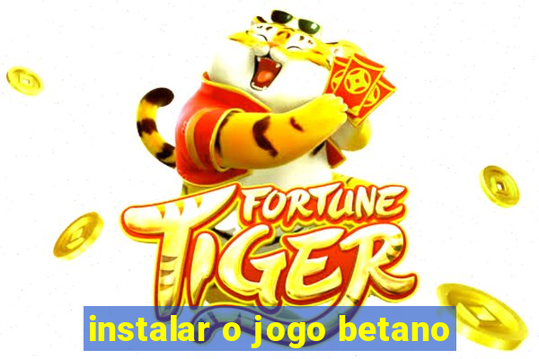 instalar o jogo betano