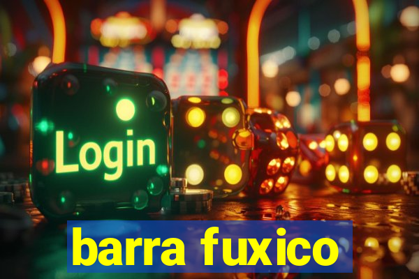 barra fuxico