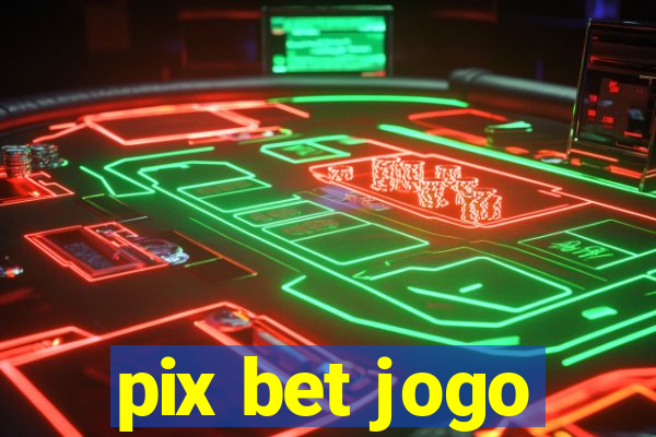 pix bet jogo