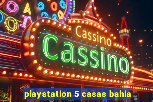 playstation 5 casas bahia