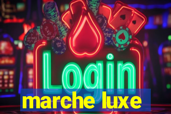 marche luxe