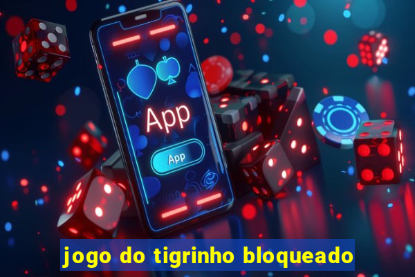 jogo do tigrinho bloqueado