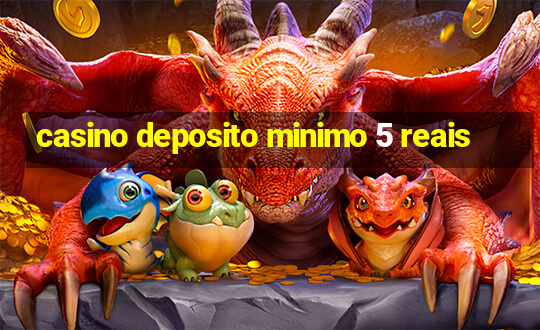 casino deposito minimo 5 reais