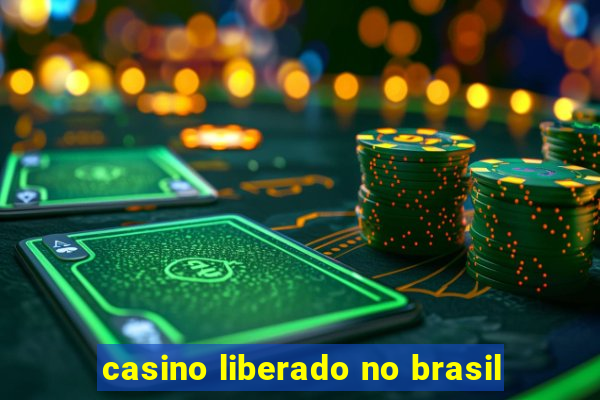 casino liberado no brasil