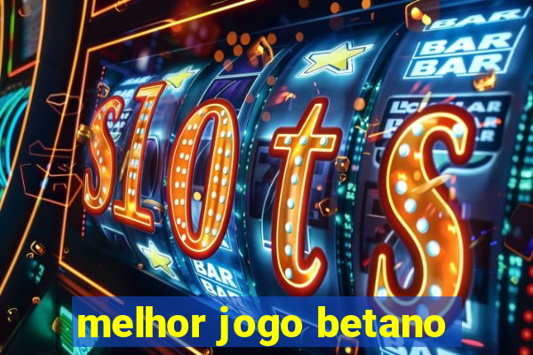 melhor jogo betano