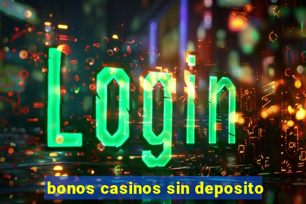 bonos casinos sin deposito