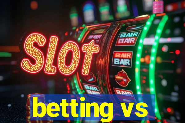 betting vs