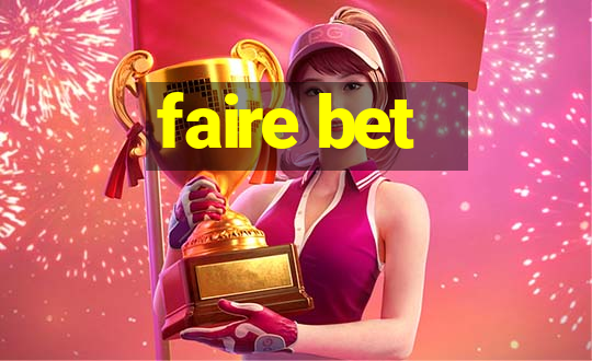 faire bet