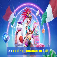 21 casino rodadas grátis