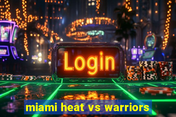 miami heat vs warriors