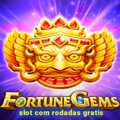 slot com rodadas gratis