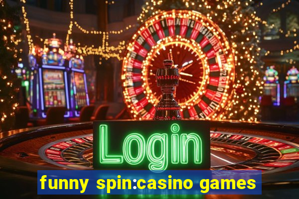 funny spin:casino games