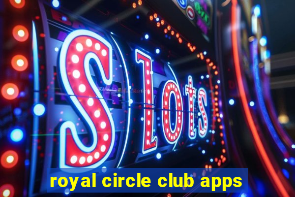 royal circle club apps