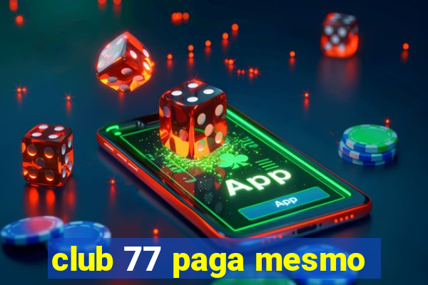 club 77 paga mesmo