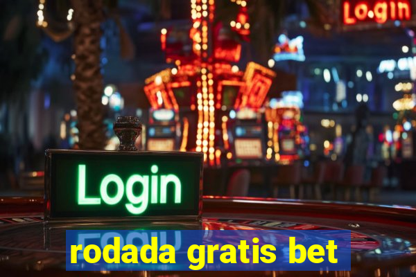 rodada gratis bet