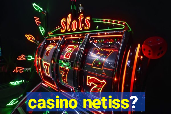 casino netiss?