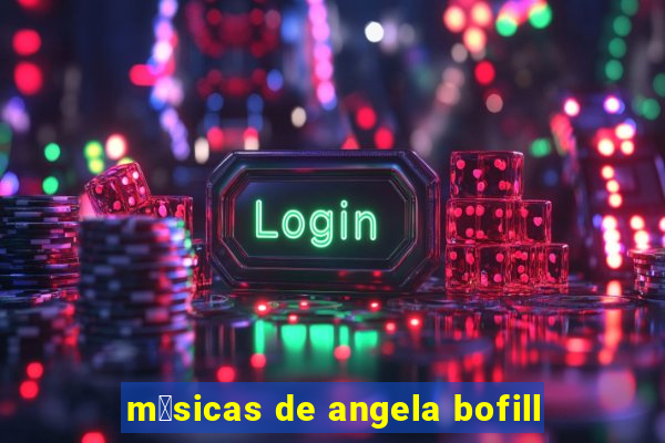 m煤sicas de angela bofill