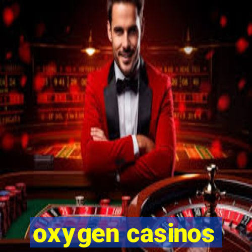 oxygen casinos