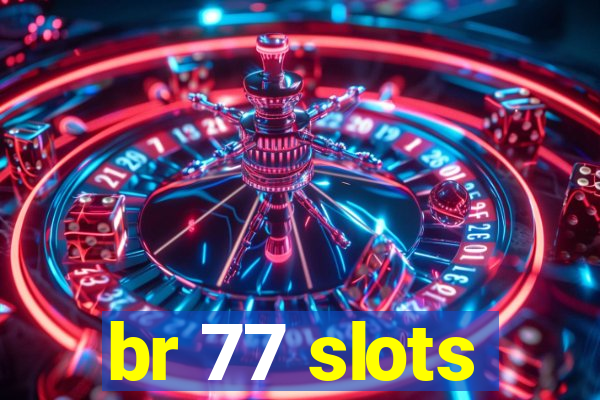 br 77 slots