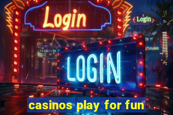 casinos play for fun