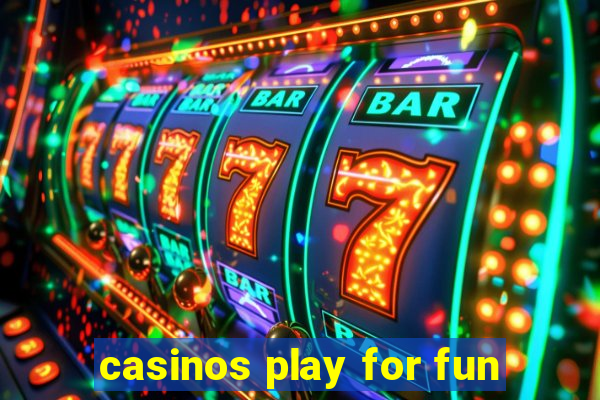 casinos play for fun