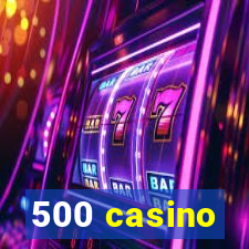 500 casino