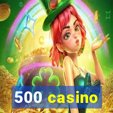 500 casino