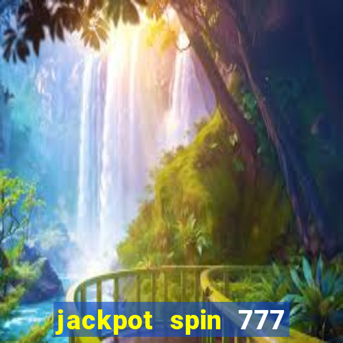 jackpot spin 777 paga mesmo