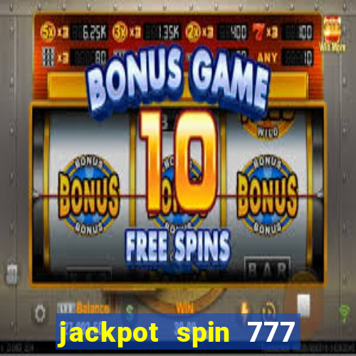 jackpot spin 777 paga mesmo