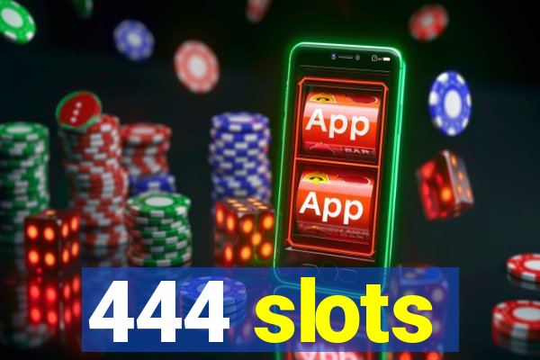 444 slots