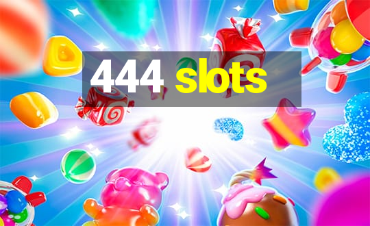 444 slots