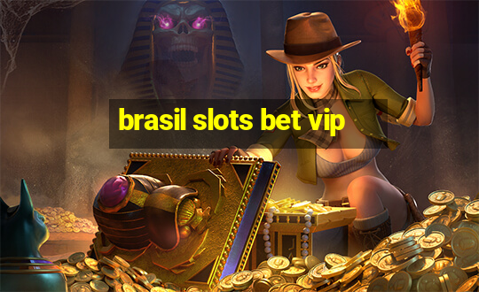 brasil slots bet vip