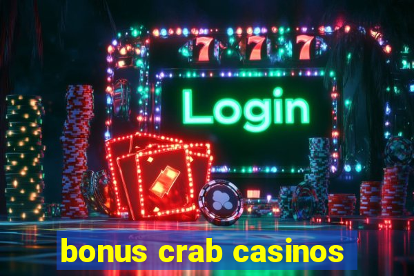 bonus crab casinos